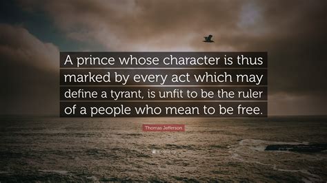 Thomas Jefferson Quote: “A prince whose character is thus marked by