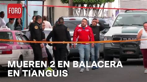 Balacera En Tianguis De Iztapalapa Deja Dos Muertos Las Noticias