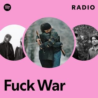 Fuck War Radio Playlist By Spotify Spotify