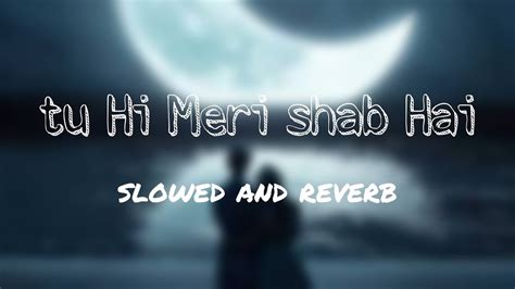 Tu Hi Meri Shab Hai Slowed And Reverb K K Emraan Hashmi