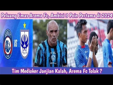 Berita Arema Fc Arema Fc Wajib Tumbangkan Psis Semarang Genggam