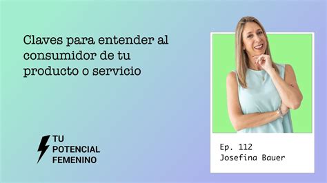 Ep 112 Claves Para Entender Al Consumidor De Tu Producto O Servicio