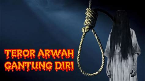 Teror Arwah Gantung Diri Kisah Nyata Misteri Youtube