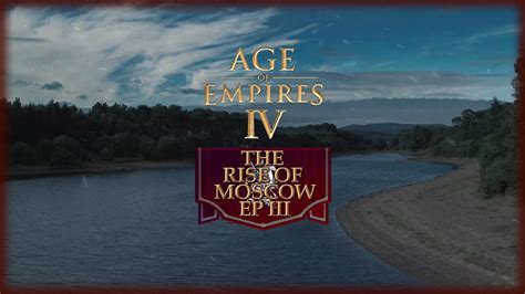 Age Of Empires Iv The Rise Of Moscow Campaign Ep3 Kulikovo Hard Youtube