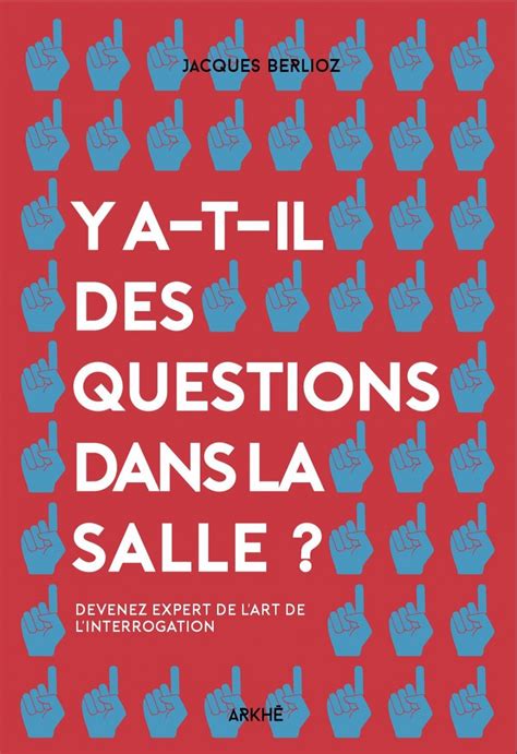 L Art De Poser Les Bonnes Questions Devenez Expert De Jacques