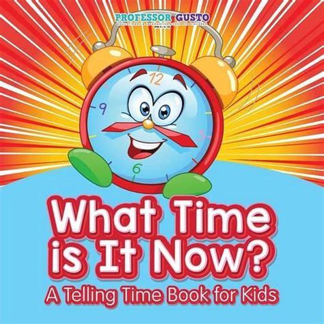 What Time Is It Now? a Telling Time Book for Kids by Professor Gusto Paperback B 9781683210733 ...