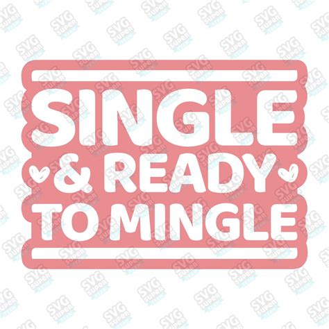 Single And Ready To Mingle Svg Digital File Download File For Etsy