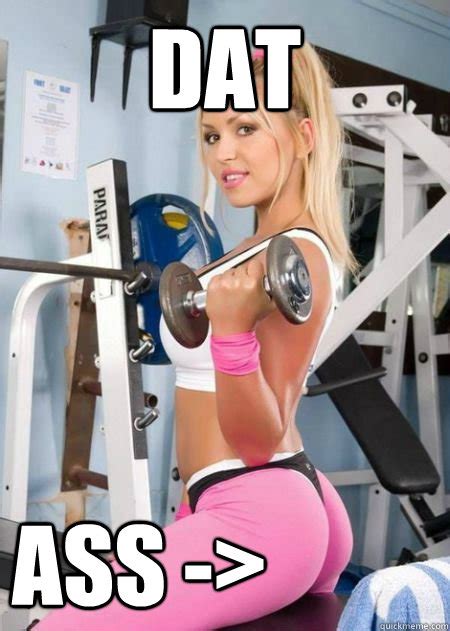 Dat Ass Girl Logic Quickmeme