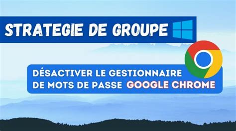 Gpo Google Chrome D Sactiver Le Gestionnaire De Mots De Passe