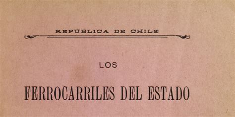 Los Ferrocarriles Del Estado Memoria Chilena Biblioteca Nacional De