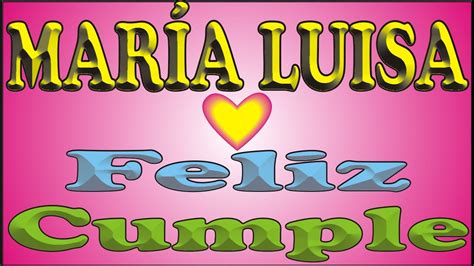 FELIZ CUMPLE MARÍA LUISA DEDICADO FELIZ CUMPLEAÑOS MAÑANITAS