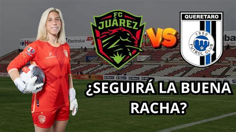 Fc Ju Rez Femenil Vs Quer Taro Femenil Bravas Buscar En La Jornada