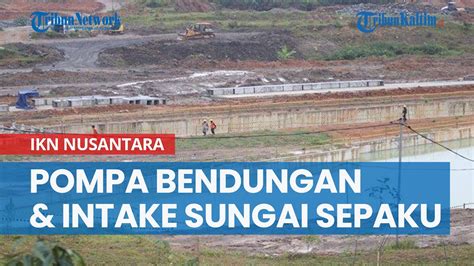 Jadi Sumber Air Ikn Nusantara Pupr Siapkan Pompa Bendungan Dan Intake