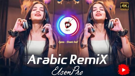 New Arabic Remix Song Elsen Pro Remix New Arabic Remix Song 2023