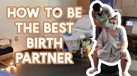 Labor Tips For Birth Partners How To Be The Best Birth Partner Youtube