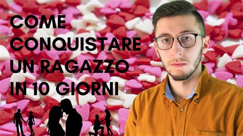 Come Conquistare Un Ragazzo In Giorni Tutorial Youtube