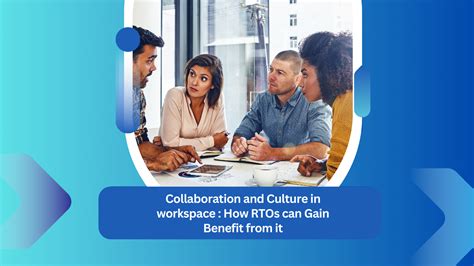 Collaborative Workspace Culture How Rtos Can Gain Benefit From It