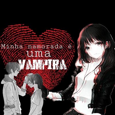 Hist Ria Minha Namorada Uma Vampira Hist Ria Escrita Por Saito