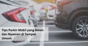 Tips Parkir Mobil Yang Aman Dan Nyaman Di Tempat Umum Jakrent