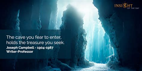 The Cave You Fear To Enter Holds The Treasure You Seek Joseph