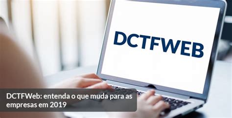 Dctfweb O Que Muda Para Empresas A Entrada Em Vigor Blog