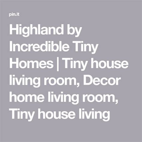 The Text Reads Highland By Incredible Tiny Homes Tiny House Living