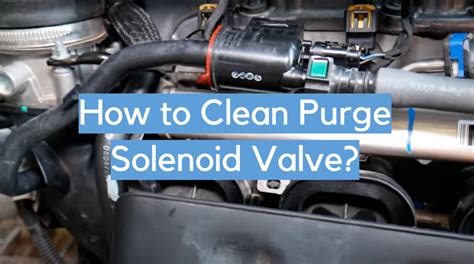 5 Steps To Clean Purge Solenoid Valve CleanerProfy