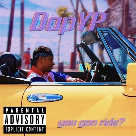 Dap Yp You Gon Ride Lyrics Genius Lyrics