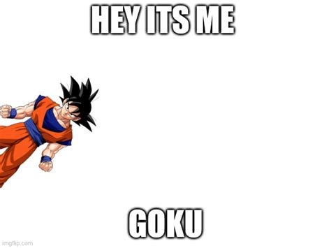 Heyits Me Goku Imgflip