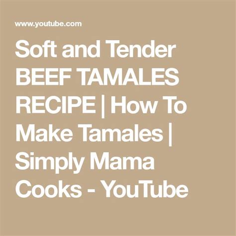 Soft And Tender Beef Tamales Recipe How To Make Tamales Simply Mama