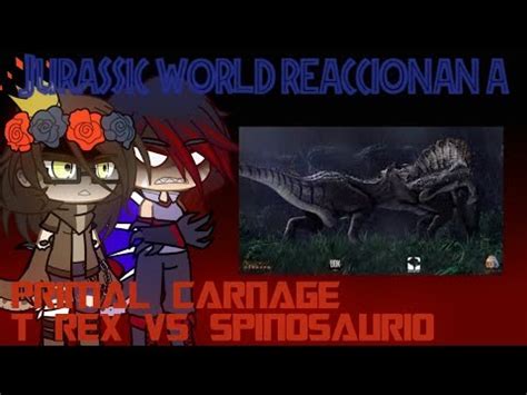 Jurassic World Reaccionan A Primal Carnage T Rex Vs Spinosaurio Youtube