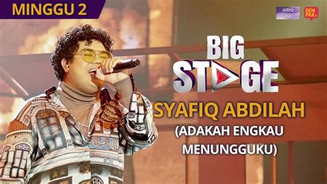 PERSEMBAHAN PENUH Big Stage 4 Syafiq Abdilah Adakah Engkau