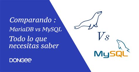 Comparando Mariadb Vs Mysql Todo Lo Que Necesita Saber