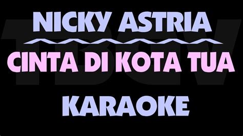 Nicky Astria CINTA DI KOTA TUA Karaoke YouTube