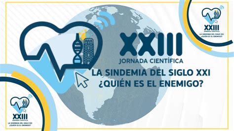 XXIII Jornada Científica Día 2 La Sindemia del Siglo XXI Quién