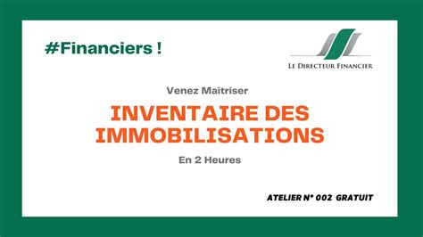 Atelier Comment Ma Triser L Inventaire Des Immobilisations Youtube