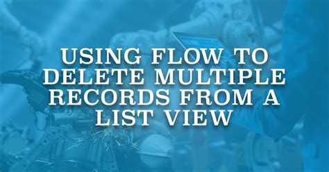 Using Flow To Delete Multiple Records From A List View Salesforce Time