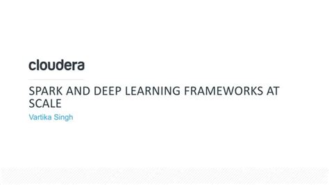 Spark and Deep Learning Frameworks at Scale 7.19.18