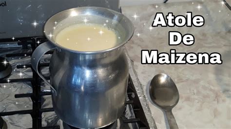 Como Hacer Un Atole De Maizena De Sabor Vainilla Youtube