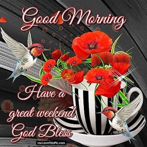 Good Morning Have A Great Weekend God Bless Weekend Good Morning