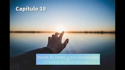 Josu El Joven Y Sus Conquistas Cap Tulo Podcast Martin Valverde