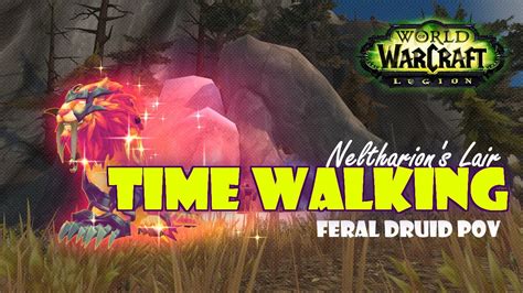 Wow Legion Time Walking Neltharion S Lair Feral Druid Pov Youtube