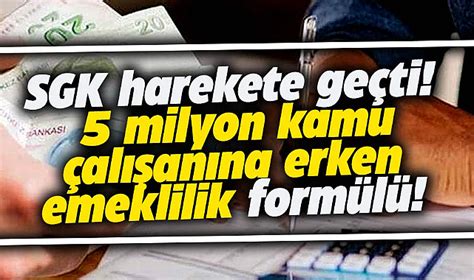 SGK harekete geçti 5 milyon kamu çalışanına erken emeklilik formülü