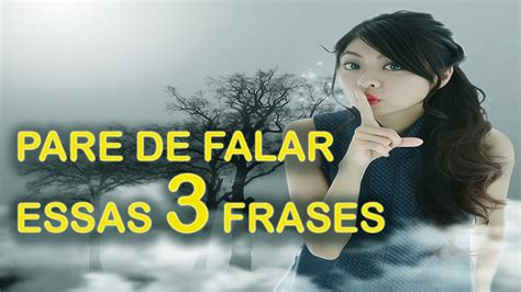 Pare De Falar Essas 3 Frases As Palavras Tem Poder YouTube