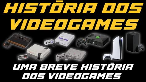 UMA BREVE HISTÓRIA DOS VIDEO GAMES YouTube