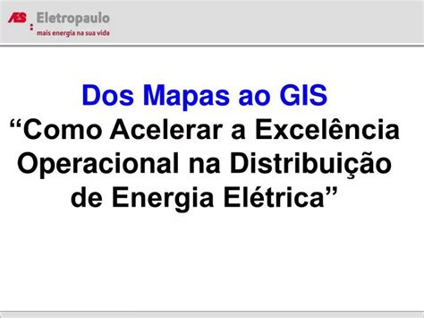 Ppt Dos Mapas Ao Gis Como Acelerar A Excel Ncia Operacional Na