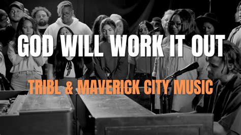 God Will Work It Out Lyrics Video Tribl Maverick City Music Ft