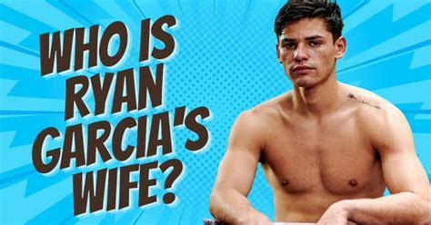 Who Is Ryan Garcias Wife Unraveling The Boxers Romantic Life