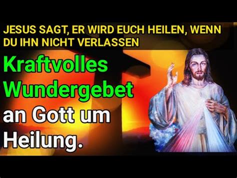 Kraftvolles Wundergebet An Gott Um Heilung JESUS SAGT ER WIRD EUCH