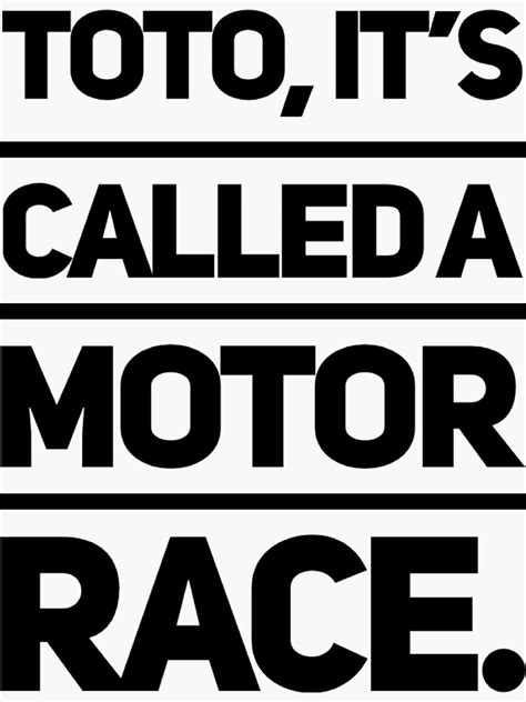 Toto It S Called A Motor Race Sticker For Sale By Aschumac Redbubble